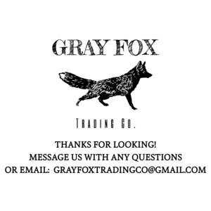 May include: Black and white illustration of a fox with the text "GRAY FOX TRADING CO." and the text "THANKS FOR LOOKING! MESSAGE US WITH ANY QUESTIONS OR EMAIL: GRAYFOXTRADINGCO@GMAIL.COM".