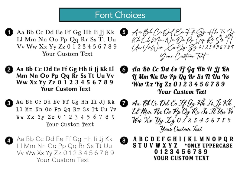 May include: Image showing eight font choices, each displaying the alphabet, numbers, and the words "Your Custom Text". The fonts vary from basic block letters to more elaborate cursive styles.
