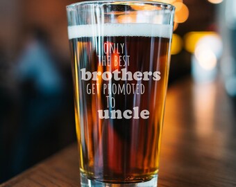 Brother promoted to uncle pint glass, new uncle gift, engraved pint Glass, pregnancy announcement, etched glass  Best Uncle, Uncle Christmas