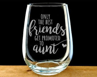 Best Friends Get Promoted to Aunt Wine Glass, New Aunt Gift, First Time Aunt Wine Glass, Engraved Wine Gift, Sandblasted Glass,