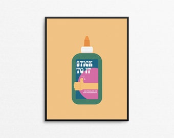 STICK TO IT Art Print - School inspired glue print, inspirational bright colored art print, quirky you can do it wall art, typographic print