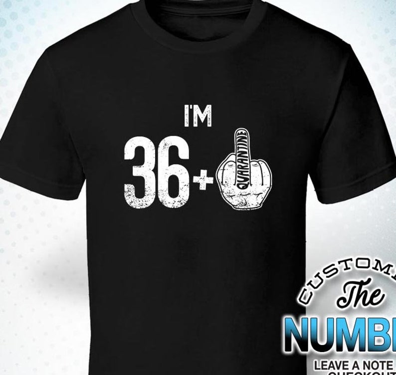Quarantine I am 36+1 Finger Quarantine Quarantine Birthday Gift Birthday Shirt Birthday Quarantined Shirt 37th Quarantine shirt