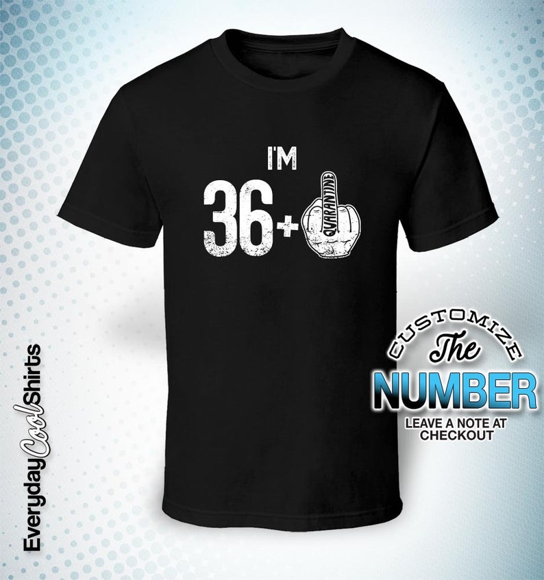 Quarantine I am 36+1 Finger Quarantine Quarantine Birthday Gift Birthday Shirt Birthday Quarantined Shirt 37th Quarantine shirt