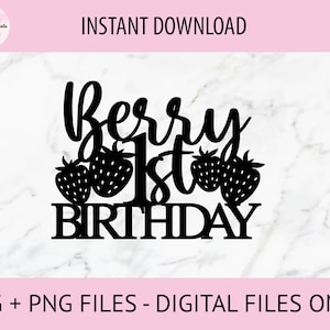 May include: Black cake topper with the words "Berry 1st Birthday" and strawberry illustrations. The words "Instant Download" and "SVG + PNG FILES - DIGITAL FILES ONLY" are also included.