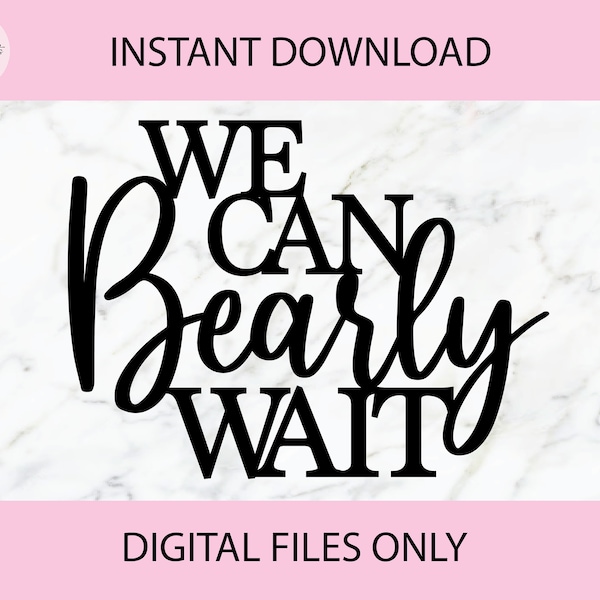 We Can Bearly Wait SVG, PNG Digital Files | Cut file, Print file, Cricut, Laser Cut, Glowforge, Cake Toppers, Decals