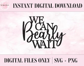 We Can Bearly Wait SVG & PNG | Baby Shower | Gender Reveal | Cut Files | Cricut | Silhouette | Cake Toppers, Decals, Sublimation