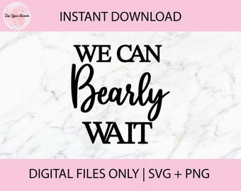 We Can Bearly Wait SVG, PNG Digital Files | Cut file, Print file, Cricut, Laser Cut, Glowforge, Cake Toppers, Decals