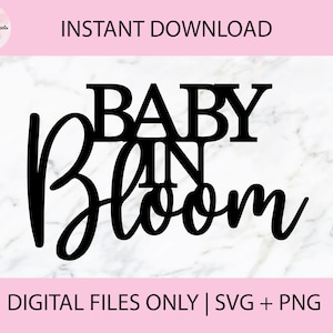 May include: Black and white digital download of a graphic that says "Baby in Bloom".