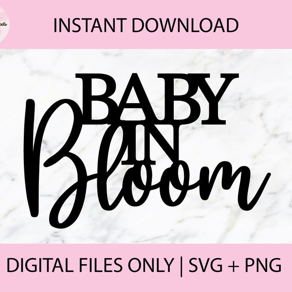 Baby In Bloom SVG, PNG Digital Files | Cut file, Print file, Cricut, Laser Cut, Glowforge, Cake Toppers, Decals