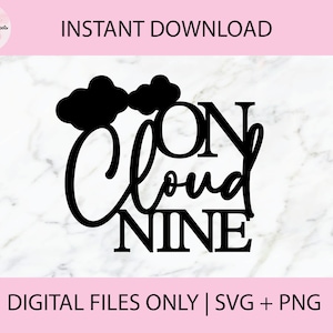 May include: Black and white digital download SVG and PNG files for a design that says "On Cloud Nine" with two clouds above the text.