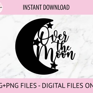 Archivos digitales SVG y PNG de "Over The Moon" / Archivo de corte, Archivo de impresión, Cricut, Corte láser, Glowforge, Adornos para pasteles, Calcomanías