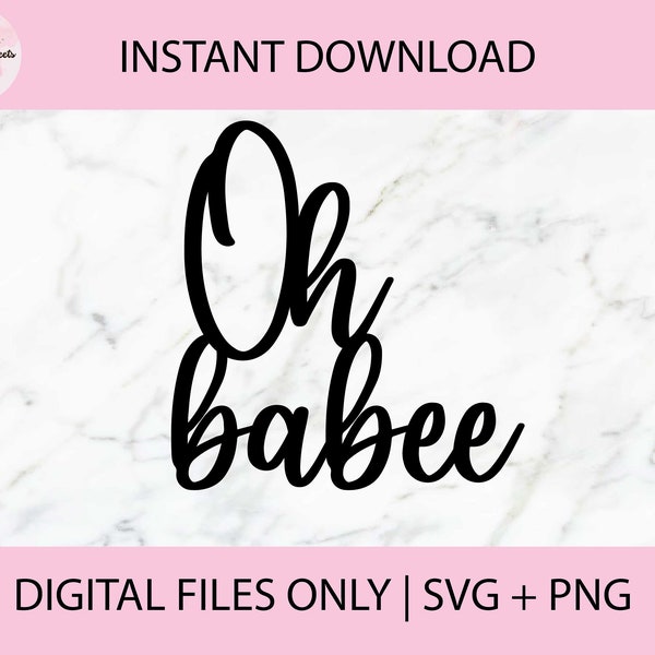 Oh Babee SVG, PNG Digital Files | Cut file, Print file, Cricut, Laser Cut, Glowforge, Cake Toppers, Decals