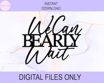 We Can Bearly Wait SVG, PNG Digital Files | Cut file, Print file, Cricut, Cake Toppers, Decals