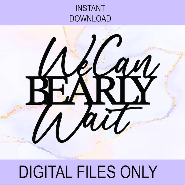 We Can Bearly Wait SVG, PNG Digital Files | Cut file, Print file, Cricut, Cake Toppers, Decals