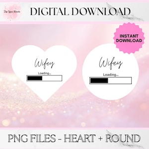 May include: Digital download graphic with the text "DIGITAL DOWNLOAD". The design features two white shapes, a heart and a circle, each with the word "Wifey" and a loading bar. The words "PNG FILES - HEART + ROUND" are at the bottom.