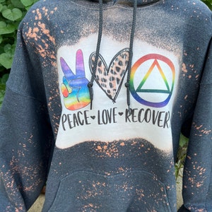 Peace, Love, Recovery bleached hoodie choice of Alcoholics Anonymous or Narcotics anonymous, great for people in recovery or sobriety