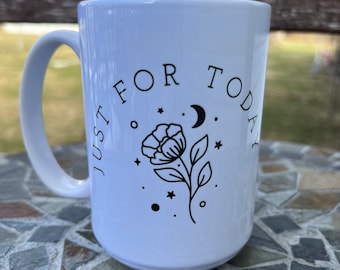 Just for today coffee mug for anyone in recovery or sobriety
