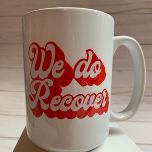 We Do Recover 15oz Mug