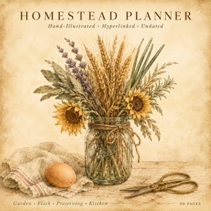 May include: A watercolor illustration of a "Homestead Planner" with a rustic theme. A mason jar holds sunflowers, wheat, and lavender. An egg rests on a linen cloth, and antique scissors are nearby. The text includes "Hand-Illustrated," "Hyperlinked," and "Undated."
