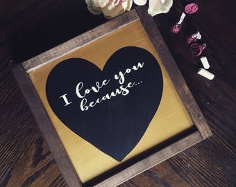 I Love You Because... Chalkboard sign