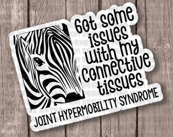 3 inch Got some issues Joint Hypermobility Syndrome Sticker | JHS syndrome | Zebra |Sick |Chronic illness| Ehlers-Danlos EDS |Awareness