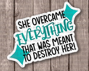 3 inch She overcame Everything sticker in Teal