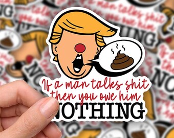 3-inch if a man talks poop, you owe him nothing Sticker