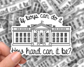 White House Sticker, 'If boys can do it...'