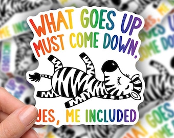 3-inch Sticker: What goes up must come down. Yes, me included. Zebra, chronically ill, dark humor, spoonie, sick, chronic illness, funny