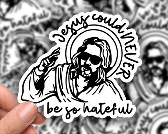 Jesus could never be so hateful 3-inch Sticker