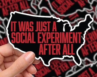 3-inch Sticker It was just a social experiment after all