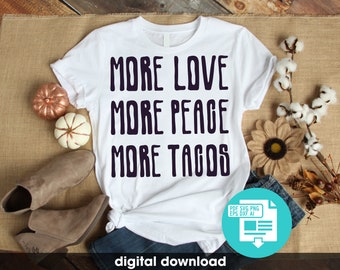 More Love Peace Tacos SVG, Taco, Food, Funny Saying, Adult, Eat More Tacos, Workout, Fitness, Digital,svg, png, eps, dxf, cricut, silhouette