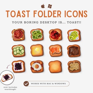 May include: A set of 12 folder icons designed to look like different types of toast. The icons include toppings like avocado, cucumber, jam, and banana. The text "TOAST FOLDER ICONS" and "YOUR BORING DESKTOP IS... TOAST!!" is displayed above the icons. The text "WORKS WITH MAC & WINDOWS" is displayed below the icons. The text "now includes sourdough!" is displayed below a small icon of a slice of toast with blueberry jam.
