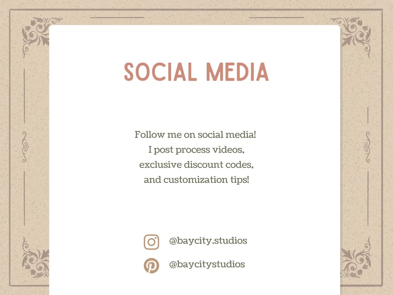 May include: A beige-colored graphic with the words "SOCIAL MEDIA" in a reddish-brown font. The text encourages viewers to follow the creator on social media for process videos, discount codes, and customization tips. Includes Instagram and Pinterest handles.