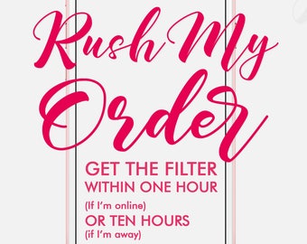 Rush My Order! Get the Filter within 1 to 12 hours!