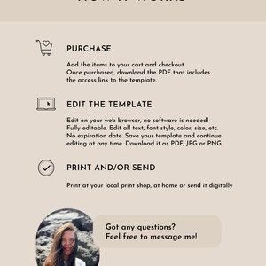 May include: A graphic showing how to purchase, edit, and print a digital template. The graphic includes a shopping cart icon, a computer screen icon, and a checkmark icon. The text "HOW IT WORKS" is at the top of the graphic. The text "PURCHASE", "EDIT THE TEMPLATE", and "PRINT AND/OR SEND" are below the icons. The text "Got any questions? Feel free to message me!" is at the bottom of the graphic.
