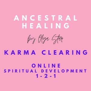 May include: Pink background with white text that reads "ANCESTRAL HEALING by Olga Star KARMA CLEARING ONLINE SPIRITUAL DEVELOPMENT 1-2-1"