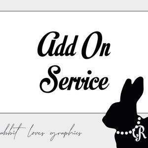 May include: Black and white graphic with the text "Add On Service" in a cursive font. A black silhouette of a rabbit with a pearl necklace and the letter "R" on it is on the right side of the graphic. The text "rabbit loves graphics" is at the bottom of the graphic.