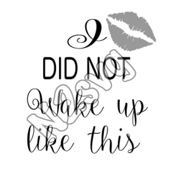 I Did Not Wake Up Like This Svg Digital File Makeup Svg Etsy