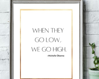 When They Go Low We Go High Wall Print, Michelle Obama Print, Inspirational Wall Print, Motivational Quote, Printable Wall Art
