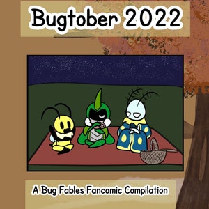 May include: A comic book cover with the title "Bugtober 2022: A Bug Fables Fancomic Compilation by Katie C". The cover features three cartoon bugs sitting on a red blanket under a starry night sky.
