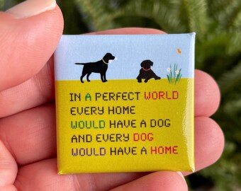 Black Lab Pin "every home would have a dog", Labrador Retriever rescue dog