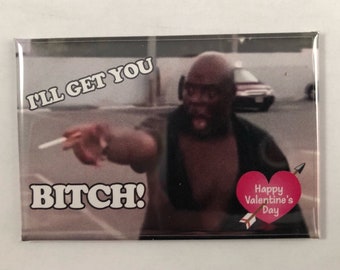 I'll Get You Bitch Happy Valentines Day Refrigerator Magnet