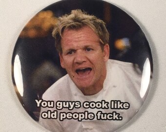 Gordon Ramsay "You guys cook like old people fuck." Refrigerator Magnet