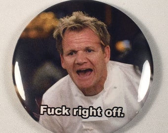 Gordon Ramsay "Fuck right off." Refrigerator Magnet