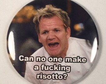 Gordon Ramsay "Can no one make a fucking risotto?" Refrigerator Magnet