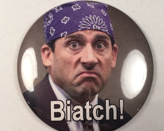 Prison Mike Biatch! Refrigerator Magnet, Pin, or Bottle Opener