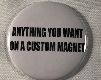 Custom 2.25 Inch Refrigerator Magnet, Pin, or Bottle Opener