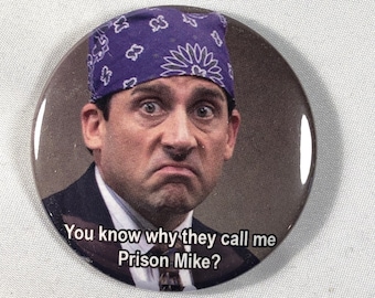 Prison Mike "Do you know why they call me Prison Mike?" Magnet, Pin, or Bottle Opener