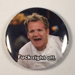 Gordon Ramsay "Fuck right off." Refrigerator Magnet